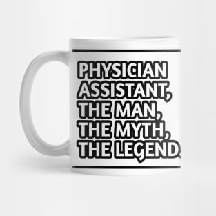 Physician Assistant  The Man The Myth The Legend, Gift for male physician assistant Mug